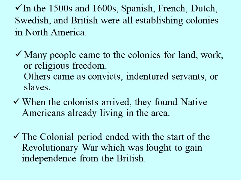 In the 1500s and 1600s, Spanish, French, Dutch,   Swedish, and British were